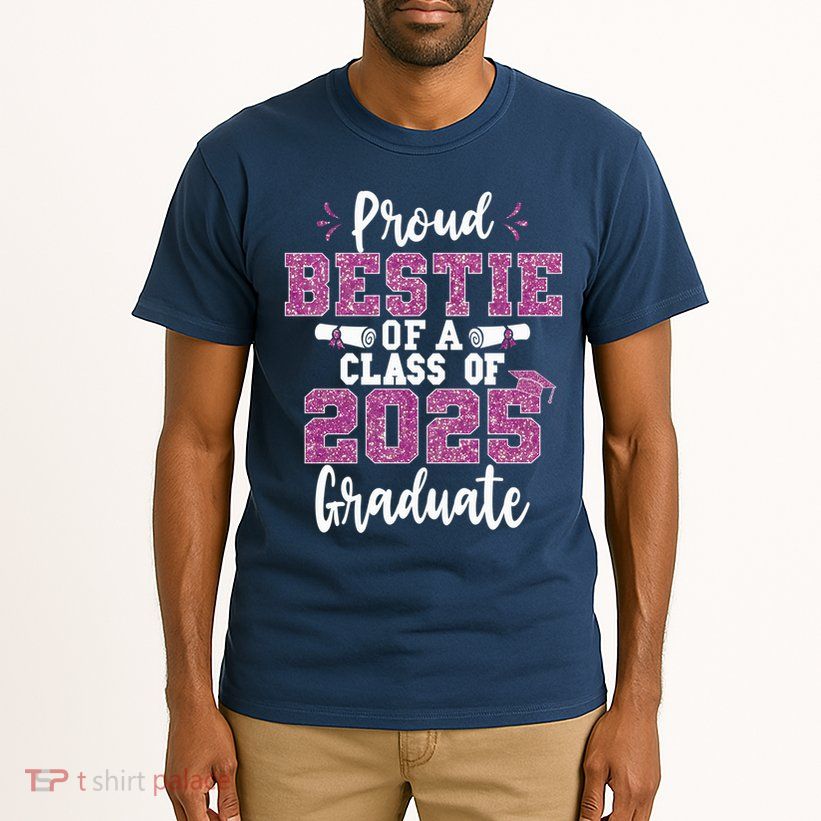 Proud Bestie Of A Class Of 2025 Graduate Senior Graduation Tall T-Shirt