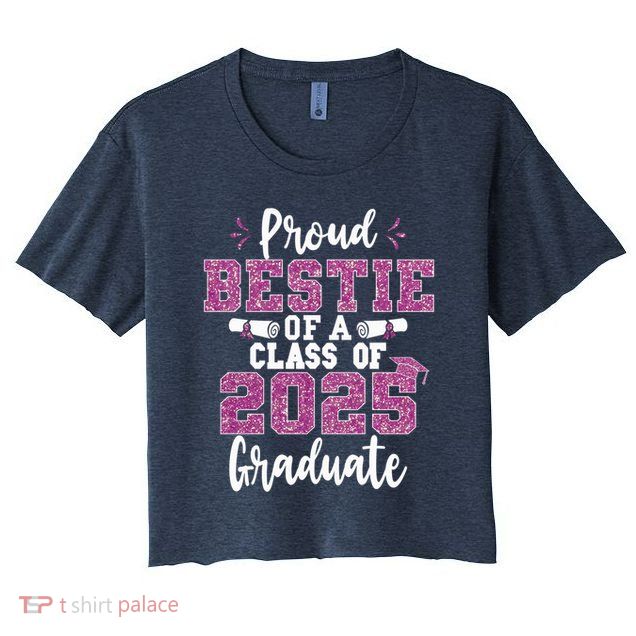 Proud Bestie Of A Class Of 2025 Graduate Senior Graduation Crop Top