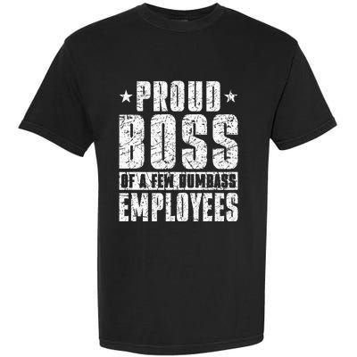 Proud Boss Of A Few Dumbass Employees Garment-Dyed Heavyweight T-Shirt