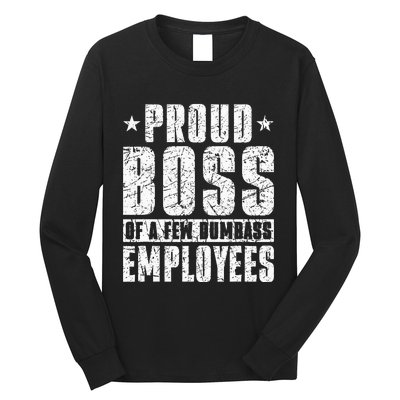 Proud Boss Of A Few Dumbass Employees Long Sleeve Shirt