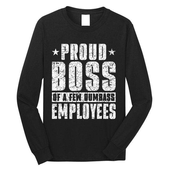 Proud Boss Of A Few Dumbass Employees Long Sleeve Shirt