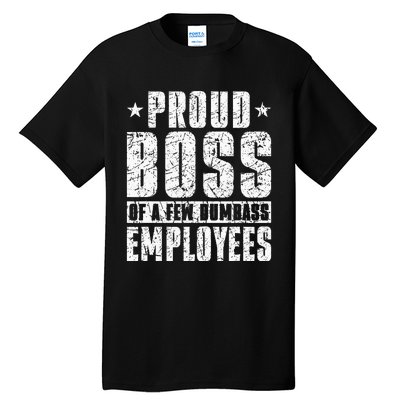 Proud Boss Of A Few Dumbass Employees Tall T-Shirt