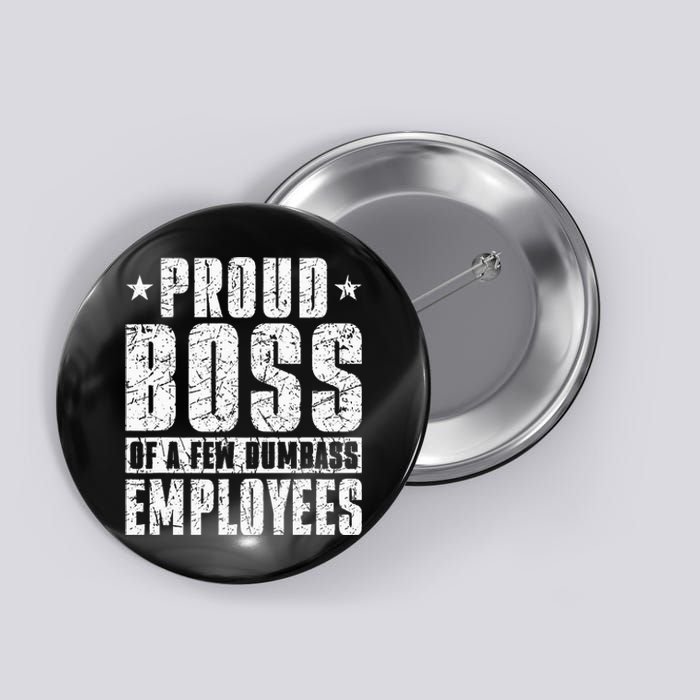 Proud Boss Of A Few Dumbass Employees Button