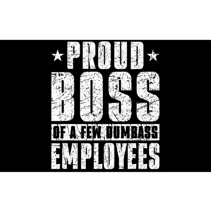 Proud Boss Of A Few Dumbass Employees Bumper Sticker