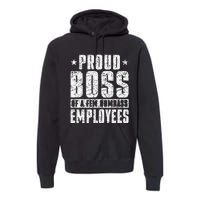 Proud Boss Of A Few Dumbass Employees Premium Hoodie