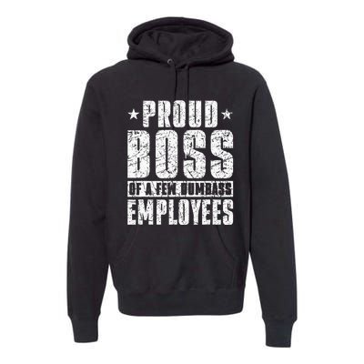 Proud Boss Of A Few Dumbass Employees Premium Hoodie