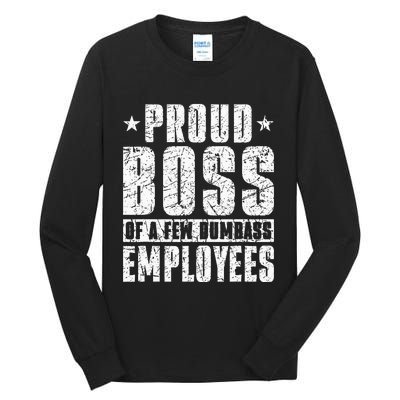 Proud Boss Of A Few Dumbass Employees Tall Long Sleeve T-Shirt