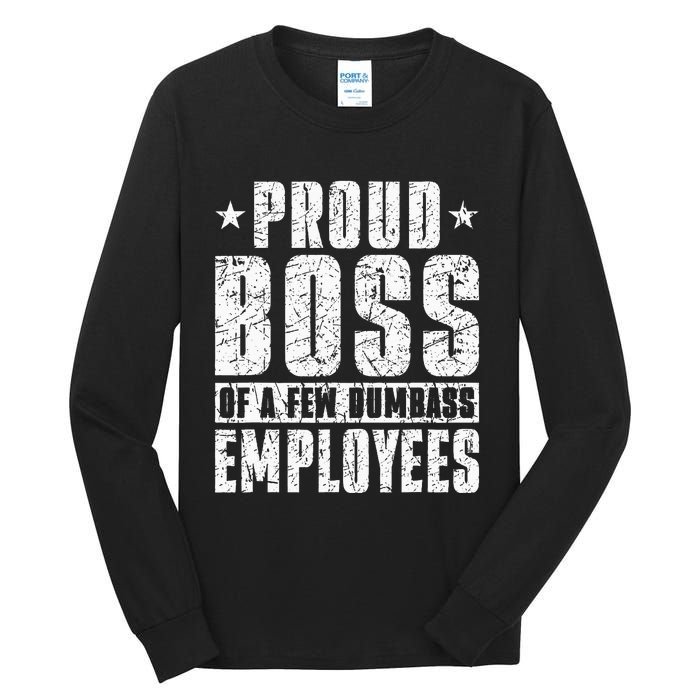 Proud Boss Of A Few Dumbass Employees Tall Long Sleeve T-Shirt