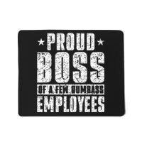 Proud Boss Of A Few Dumbass Employees Mousepad