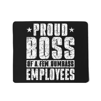 Proud Boss Of A Few Dumbass Employees Mousepad