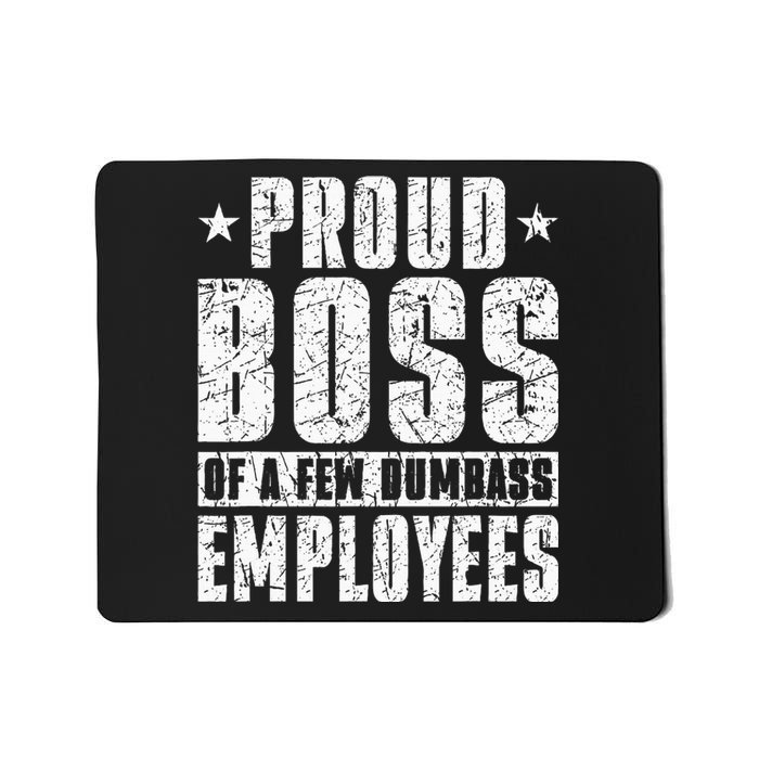 Proud Boss Of A Few Dumbass Employees Mousepad