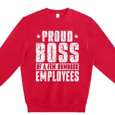 Proud Boss Of A Few Dumbass Employees Premium Crewneck Sweatshirt