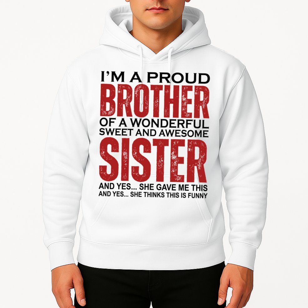 Proud Brother Of A Wonderful Sweet Awesome Sister Funny Gift Hoodie