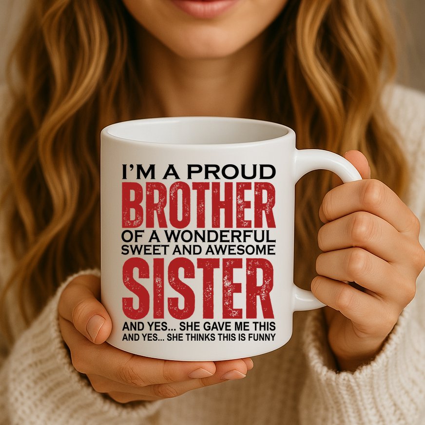Proud Brother Of A Wonderful Sweet Awesome Sister Funny Gift Mug