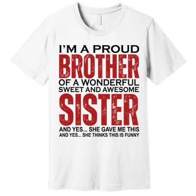 Proud Brother Of A Wonderful Sweet Awesome Sister Funny Gift Premium T-Shirt