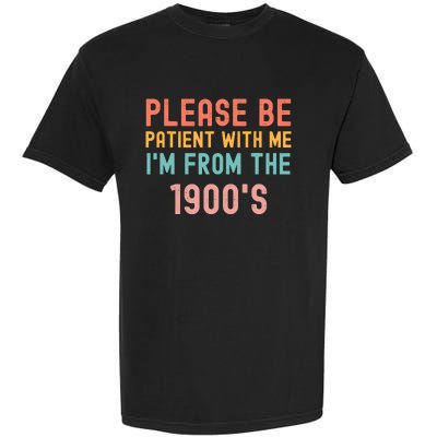 Please Be Patient With Me IM From The 1900S Funny Saying Garment-Dyed Heavyweight T-Shirt