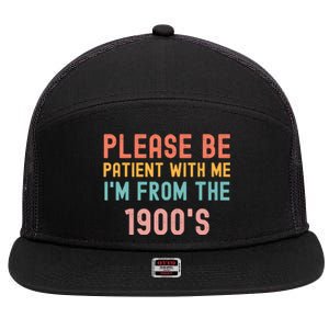 Please Be Patient With Me IM From The 1900S Funny Saying 7 Panel Mesh Trucker Snapback Hat