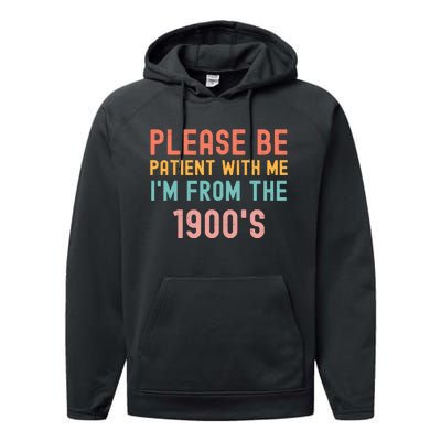 Please Be Patient With Me IM From The 1900S Funny Saying Performance Fleece Hoodie