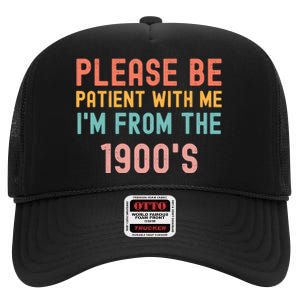 Please Be Patient With Me IM From The 1900S Funny Saying High Crown Mesh Back Trucker Hat