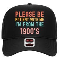 Please Be Patient With Me IM From The 1900S Funny Saying High Crown Mesh Back Trucker Hat