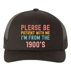 Please Be Patient With Me IM From The 1900S Funny Saying Yupoong Adult 5-Panel Trucker Hat