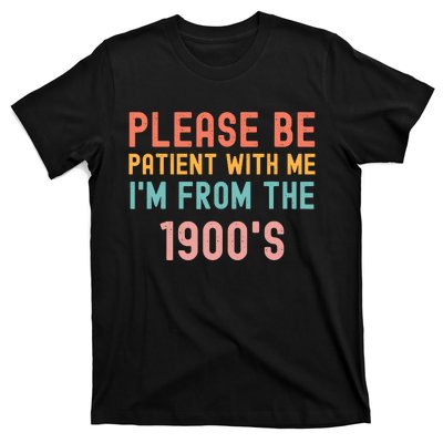 Please Be Patient With Me IM From The 1900S Funny Saying T-Shirt