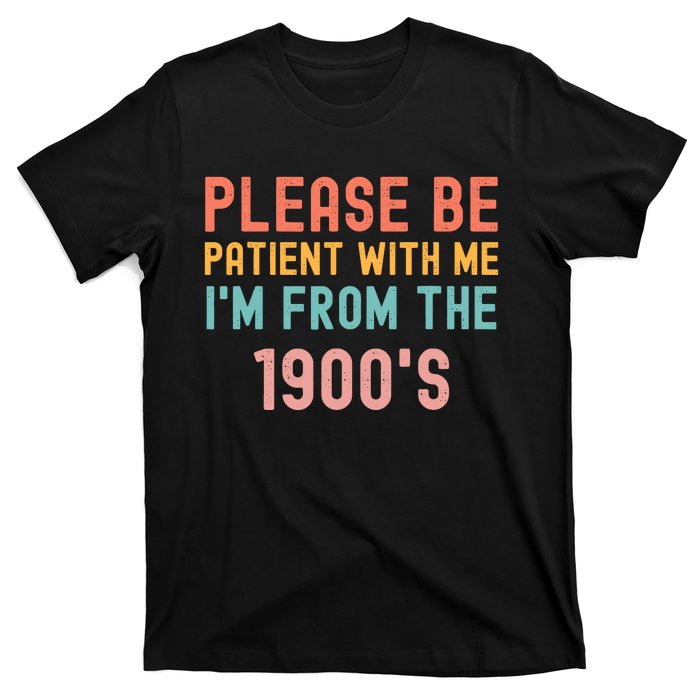 Please Be Patient With Me IM From The 1900S Funny Saying T-Shirt