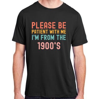 Please Be Patient With Me IM From The 1900S Funny Saying Adult ChromaSoft Performance T-Shirt