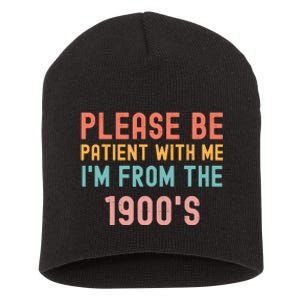 Please Be Patient With Me IM From The 1900S Funny Saying Short Acrylic Beanie