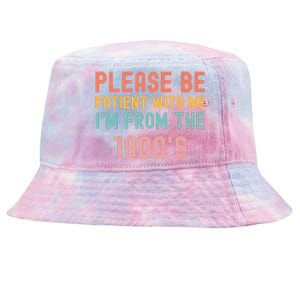 Please Be Patient With Me IM From The 1900S Funny Saying Tie-Dyed Bucket Hat