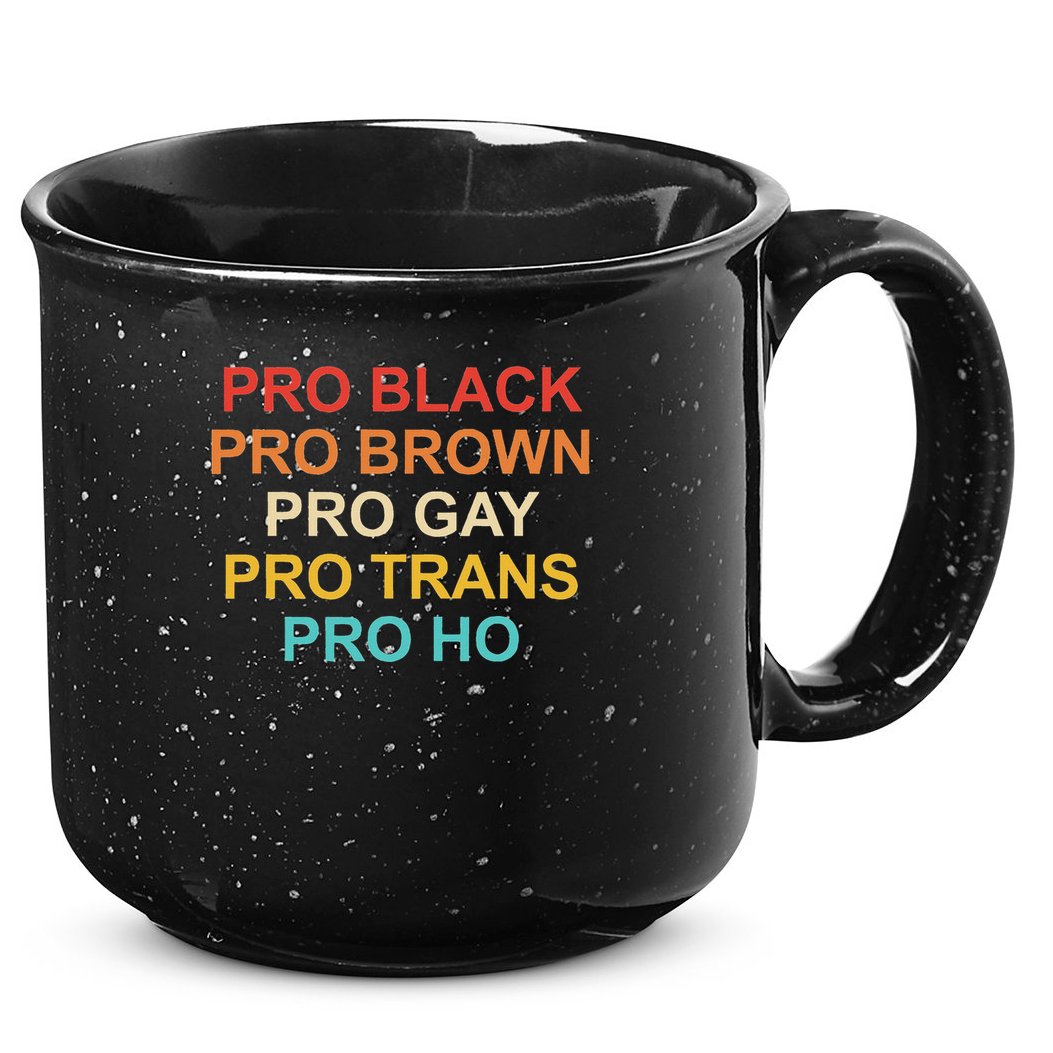 Pro Black Pro Brown Pro Gay Pro Trans Pro Ho 15oz Campfire Ceramic Mug