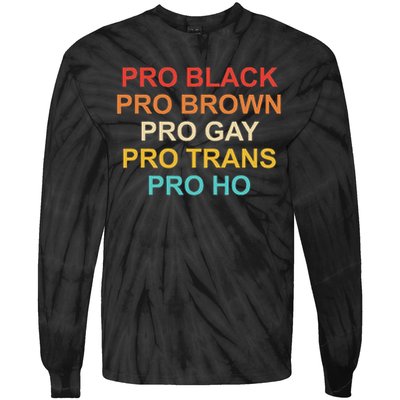Pro Black Pro Brown Pro Gay Pro Trans Pro Ho Tie-Dye Long Sleeve Shirt