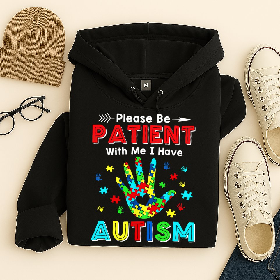 Please Be Patient With Me I Have Autism Hoodie