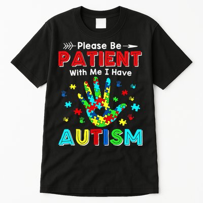 Please Be Patient With Me I Have Autism Tall T-Shirt