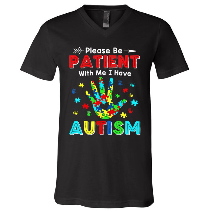 Please Be Patient With Me I Have Autism V-Neck T-Shirt