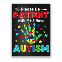 Please Be Patient With Me I Have Autism Poster
