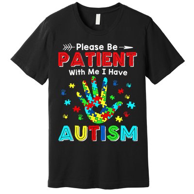 Please Be Patient With Me I Have Autism Premium T-Shirt