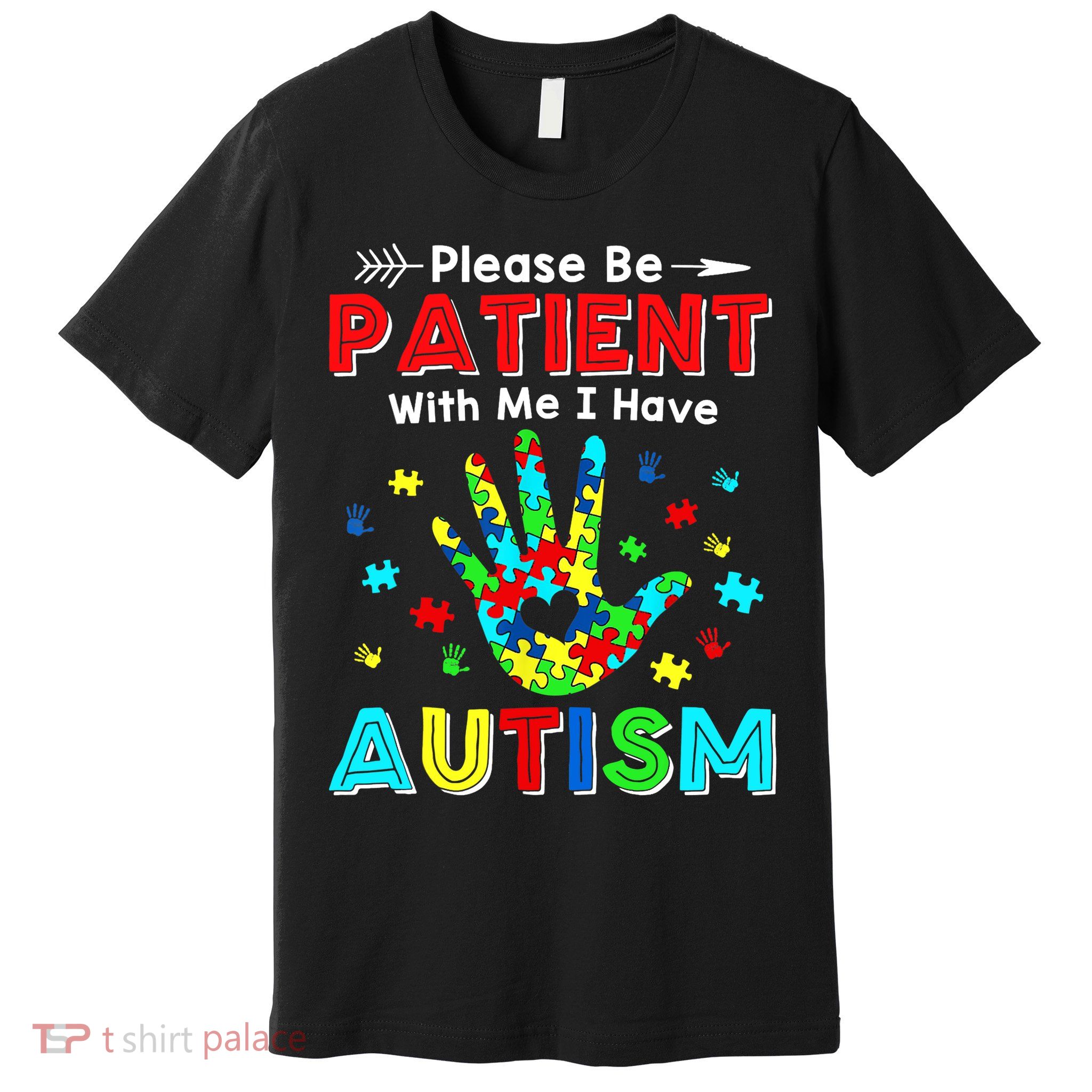 Please Be Patient With Me I Have Autism Premium T-Shirt