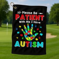 Please Be Patient With Me I Have Autism Golf Towel