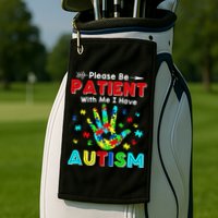 Please Be Patient With Me I Have Autism Golf Towel