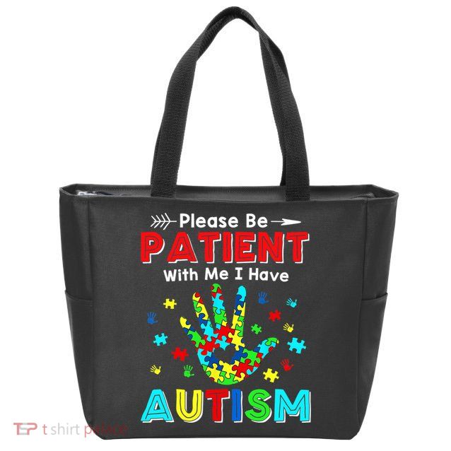 Please Be Patient With Me I Have Autism Zip Tote Bag