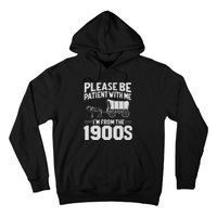 Please Be Patient IM From The 1900s Funny Over The Hill Gift Hoodie