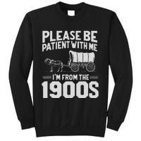 Please Be Patient IM From The 1900s Funny Over The Hill Gift Sweatshirt