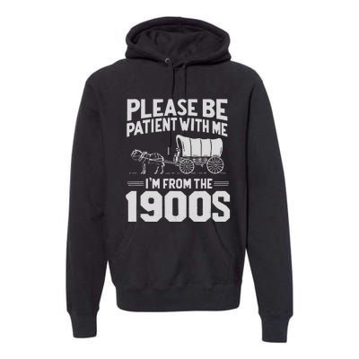 Please Be Patient IM From The 1900s Funny Over The Hill Gift Premium Hoodie