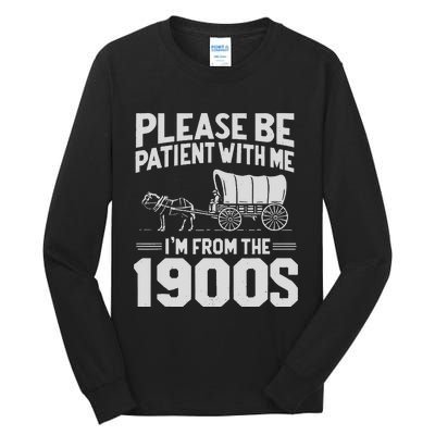 Please Be Patient IM From The 1900s Funny Over The Hill Gift Tall Long Sleeve T-Shirt