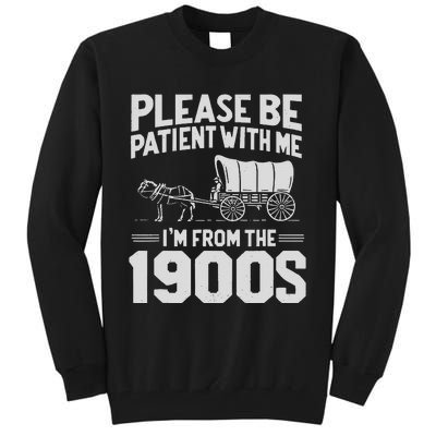 Please Be Patient IM From The 1900s Funny Over The Hill Gift Tall Sweatshirt