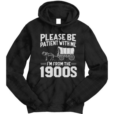 Please Be Patient IM From The 1900s Funny Over The Hill Gift Tie Dye Hoodie