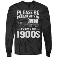 Please Be Patient IM From The 1900s Funny Over The Hill Gift Tie-Dye Long Sleeve Shirt