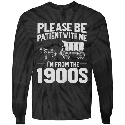 Please Be Patient IM From The 1900s Funny Over The Hill Gift Tie-Dye Long Sleeve Shirt