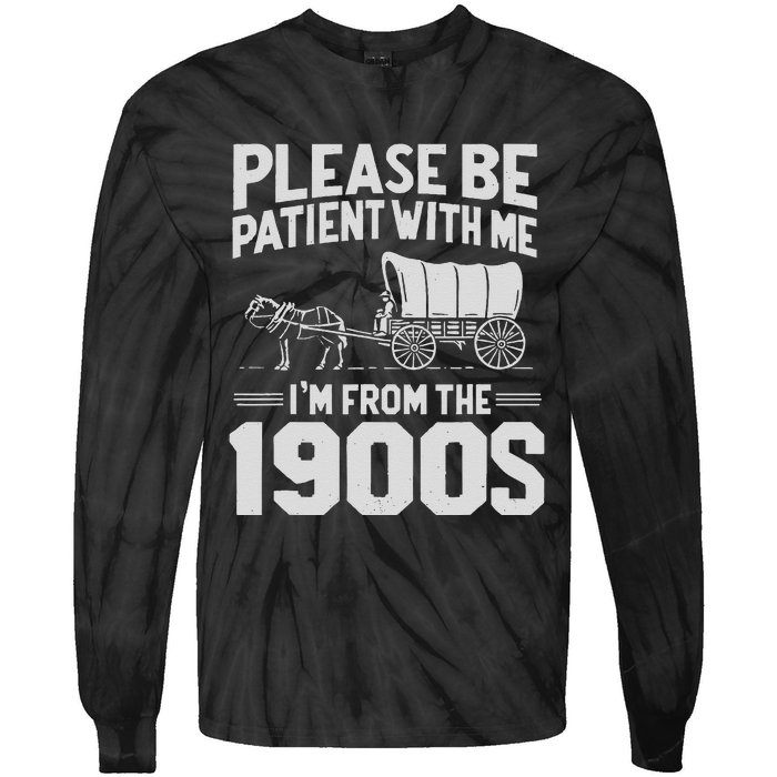 Please Be Patient IM From The 1900s Funny Over The Hill Gift Tie-Dye Long Sleeve Shirt